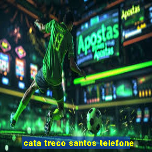 cata treco santos telefone